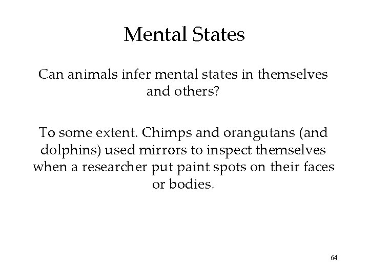 Mental States Can animals infer mental states in themselves and others? To some extent.