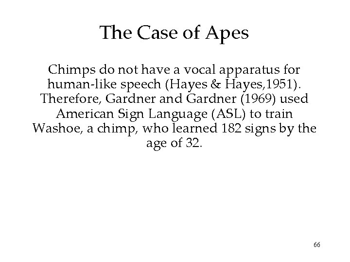 The Case of Apes Chimps do not have a vocal apparatus for human-like speech