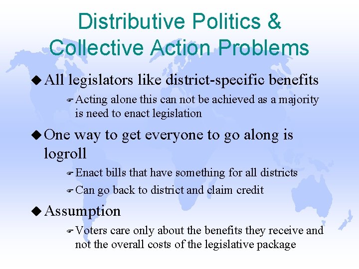 Distributive Politics & Collective Action Problems u All legislators like district-specific benefits F Acting