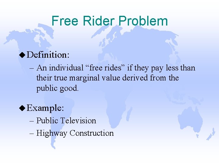 Free Rider Problem u Definition: – An individual “free rides” if they pay less