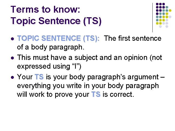 Terms to know: Topic Sentence (TS) l l l TOPIC SENTENCE (TS): The first