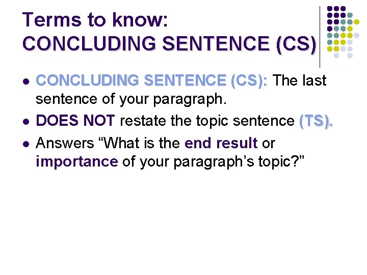 Terms to know: CONCLUDING SENTENCE (CS) l l l CONCLUDING SENTENCE (CS): The last