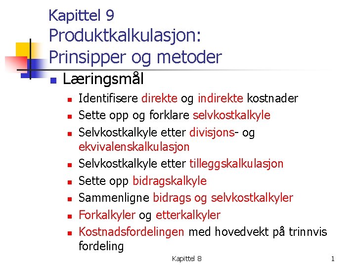 Kapittel 9 Produktkalkulasjon: Prinsipper og metoder n Læringsmål n n n n Identifisere direkte Kapittel 9 Produktkalkulasjon: Prinsipper og metoder n Læringsmål n n n n Identifisere direkte