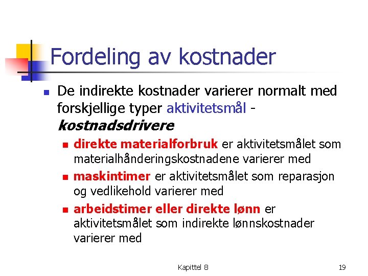 Fordeling av kostnader n De indirekte kostnader varierer normalt med forskjellige typer aktivitetsmål kostnadsdrivere