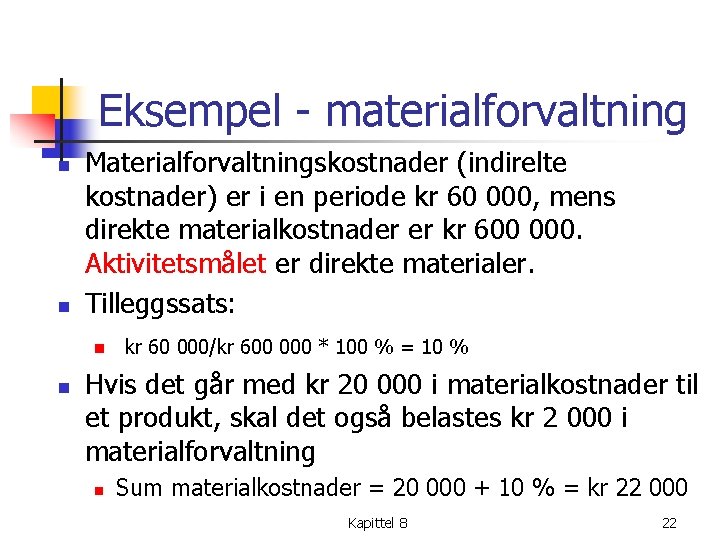 Eksempel materialforvaltning n n Materialforvaltningskostnader (indirelte kostnader) er i en periode kr 60 000, Eksempel materialforvaltning n n Materialforvaltningskostnader (indirelte kostnader) er i en periode kr 60 000,