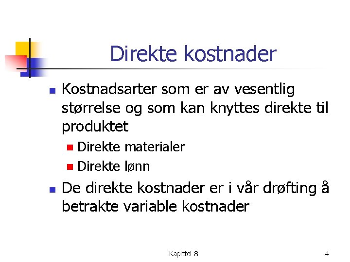 Direkte kostnader n Kostnadsarter som er av vesentlig størrelse og som kan knyttes direkte Direkte kostnader n Kostnadsarter som er av vesentlig størrelse og som kan knyttes direkte