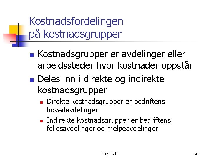 Kostnadsfordelingen på kostnadsgrupper n n Kostnadsgrupper er avdelinger eller arbeidssteder hvor kostnader oppstår Deles