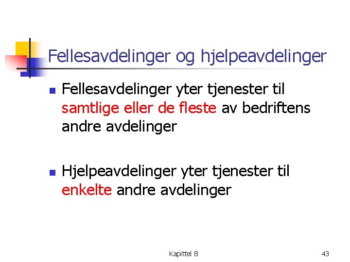 Fellesavdelinger og hjelpeavdelinger n n Fellesavdelinger yter tjenester til samtlige eller de fleste av