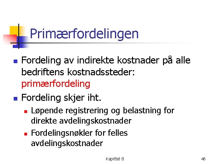 Primærfordelingen n n Fordeling av indirekte kostnader på alle bedriftens kostnadssteder: primærfordeling Fordeling skjer