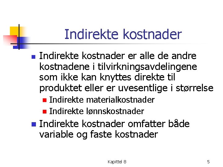 Indirekte kostnader n Indirekte kostnader er alle de andre kostnadene i tilvirkningsavdelingene som ikke Indirekte kostnader n Indirekte kostnader er alle de andre kostnadene i tilvirkningsavdelingene som ikke