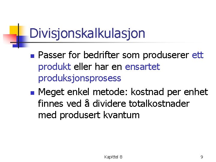 Divisjonskalkulasjon n n Passer for bedrifter som produserer ett produkt eller har en ensartet