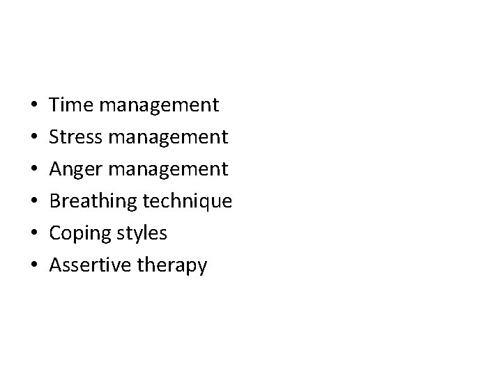  • • • Time management Stress management Anger management Breathing technique Coping styles