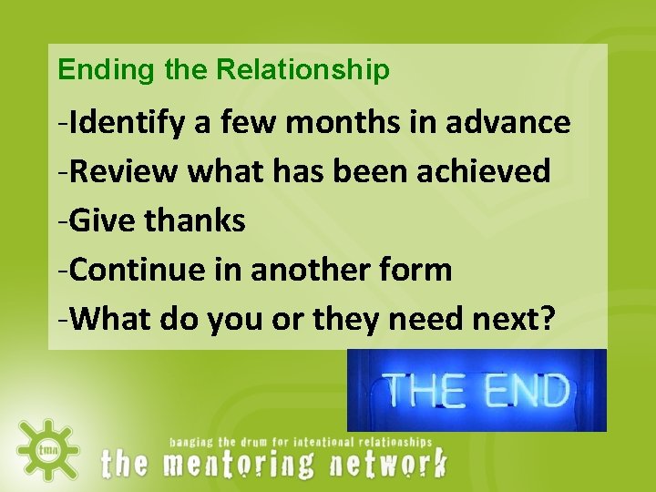 Ending the Relationship -Identify a few months in advance -Review what has been achieved