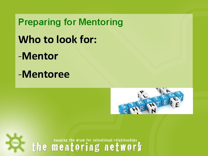 Preparing for Mentoring Who to look for: -Mentoree 