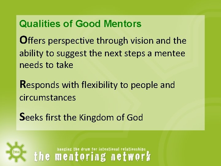 Qualities of Good Mentors Offers perspective through vision and the ability to suggest the