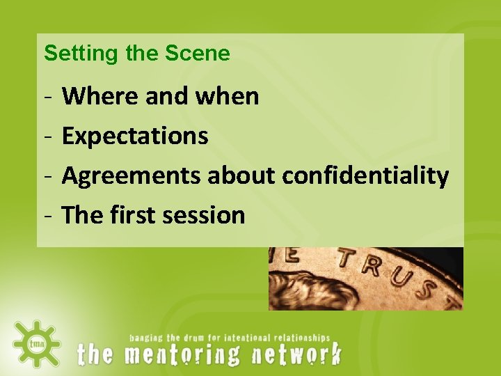 Setting the Scene - Where and when Expectations Agreements about confidentiality The first session