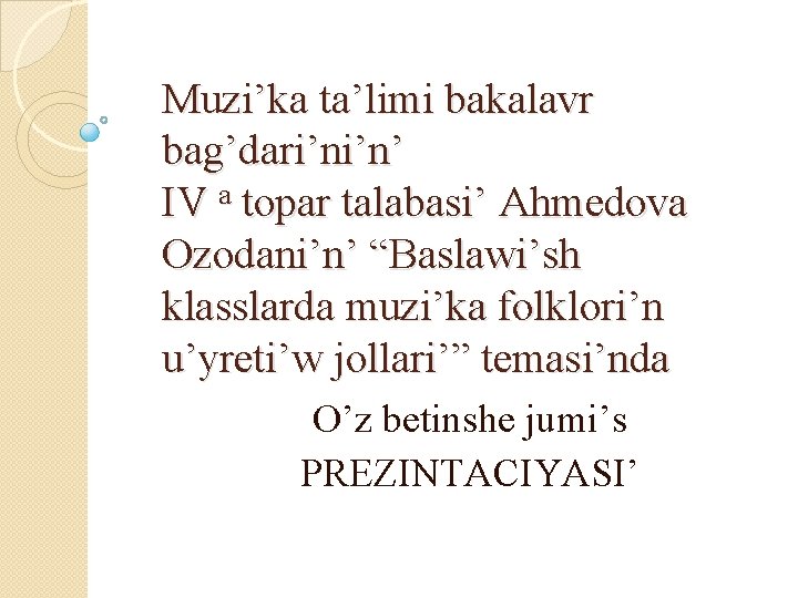 Muzi’ka ta’limi bakalavr bag’dari’ni’n’ IV a topar talabasi’ Ahmedova Ozodani’n’ “Baslawi’sh klasslarda muzi’ka folklori’n