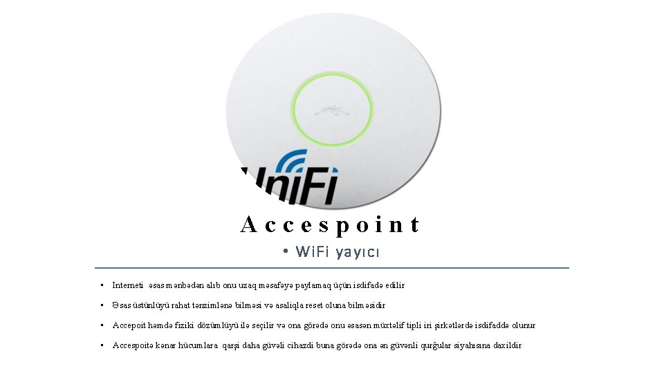 Accespoint • Wi. Fi yayıcı • Interneti әsas mәnbәdәn alıb onu uzaq mәsafәyә paylamaq Accespoint • Wi. Fi yayıcı • Interneti әsas mәnbәdәn alıb onu uzaq mәsafәyә paylamaq