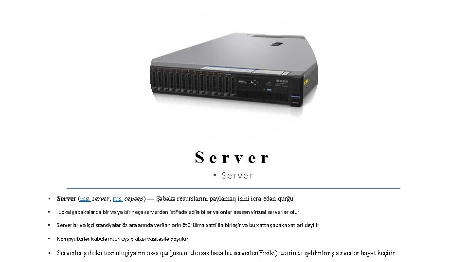 Server • Server (ing. server, rus. cервер) — Şәbәkә resurslarını paylamaq işini icra edәn Server • Server (ing. server, rus. cервер) — Şәbәkә resurslarını paylamaq işini icra edәn