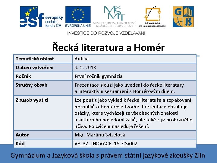 Řecká literatura a Homér Tematická oblast Antika Datum vytvoření 9. 5. 2013 Ročník První