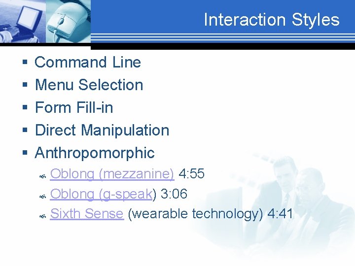 Interaction Styles § § § Command Line Menu Selection Form Fill-in Direct Manipulation Anthropomorphic
