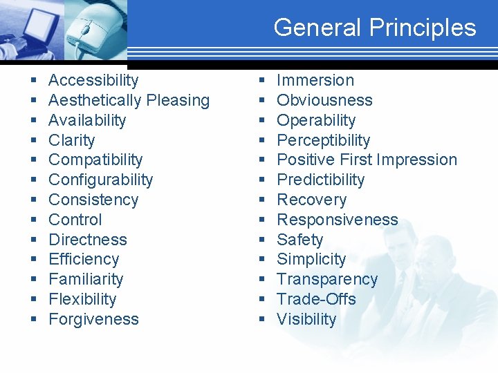 General Principles § § § § Accessibility Aesthetically Pleasing Availability Clarity Compatibility Configurability Consistency