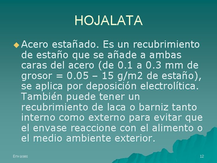 HOJALATA u Acero estañado. Es un recubrimiento de estaño que se añade a ambas