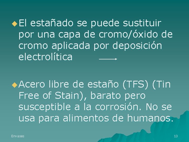 u El estañado se puede sustituir por una capa de cromo/óxido de cromo aplicada