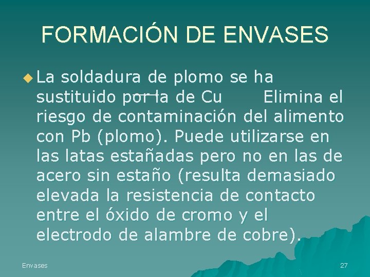 FORMACIÓN DE ENVASES u La soldadura de plomo se ha sustituido por la de