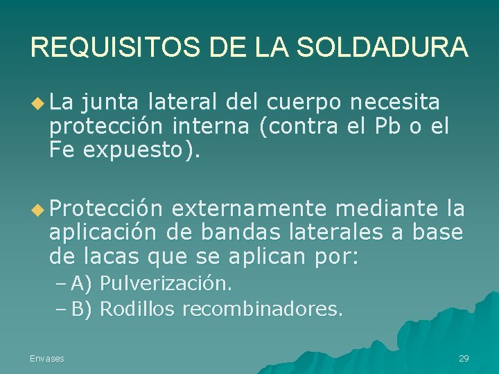 REQUISITOS DE LA SOLDADURA u La junta lateral del cuerpo necesita protección interna (contra