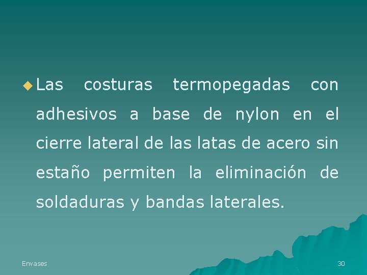 u Las costuras termopegadas con adhesivos a base de nylon en el cierre lateral