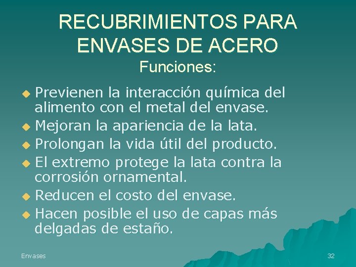 RECUBRIMIENTOS PARA ENVASES DE ACERO Funciones: Previenen la interacción química del alimento con el