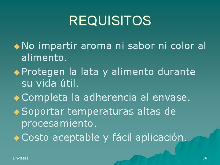 REQUISITOS u No impartir aroma ni sabor ni color al alimento. u Protegen la