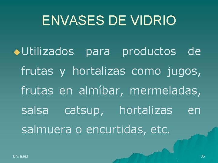 ENVASES DE VIDRIO u Utilizados para productos de frutas y hortalizas como jugos, frutas