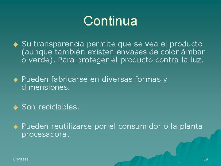 Continua u Su transparencia permite que se vea el producto (aunque también existen envases