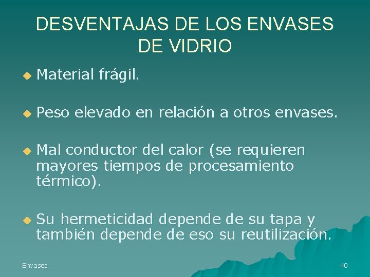 DESVENTAJAS DE LOS ENVASES DE VIDRIO u Material frágil. u Peso elevado en relación