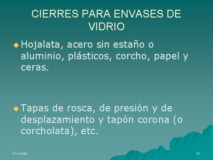 CIERRES PARA ENVASES DE VIDRIO u Hojalata, acero sin estaño o aluminio, plásticos, corcho,