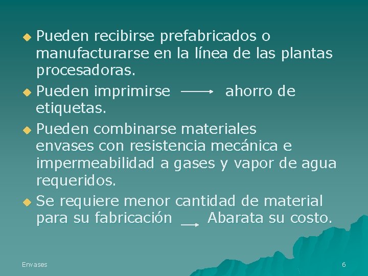 Pueden recibirse prefabricados o manufacturarse en la línea de las plantas procesadoras. u Pueden