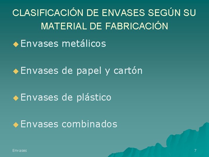 CLASIFICACIÓN DE ENVASES SEGÚN SU MATERIAL DE FABRICACIÓN u Envases metálicos u Envases de