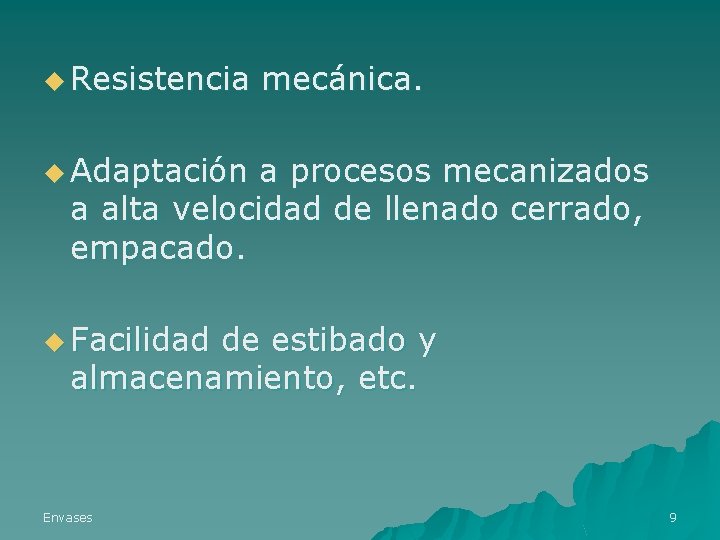 u Resistencia mecánica. u Adaptación a procesos mecanizados a alta velocidad de llenado cerrado,