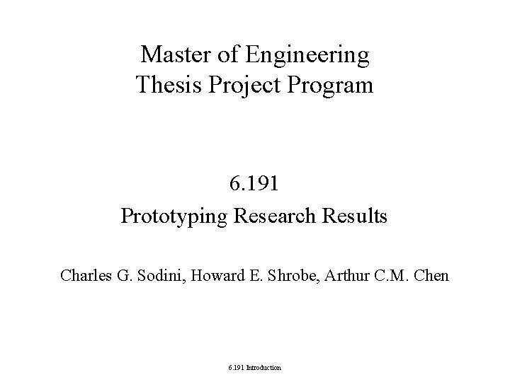 Master of Engineering Thesis Project Program 6. 191 Prototyping Research Results Charles G. Sodini, Master of Engineering Thesis Project Program 6. 191 Prototyping Research Results Charles G. Sodini,