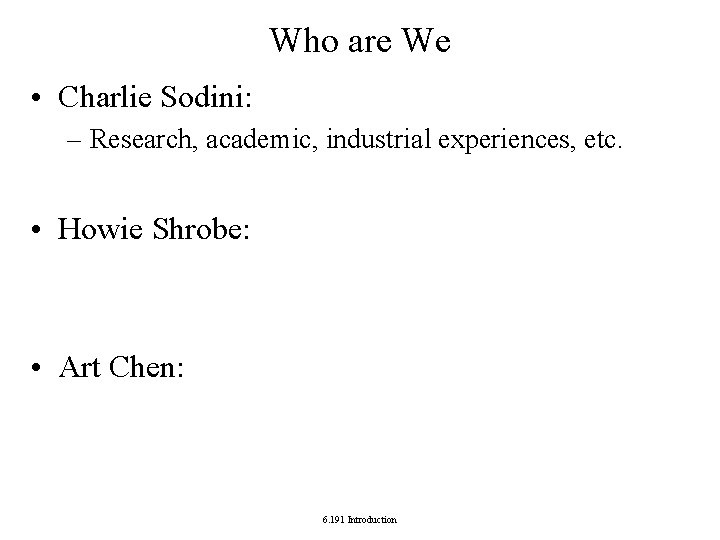 Who are We • Charlie Sodini: – Research, academic, industrial experiences, etc. • Howie Who are We • Charlie Sodini: – Research, academic, industrial experiences, etc. • Howie