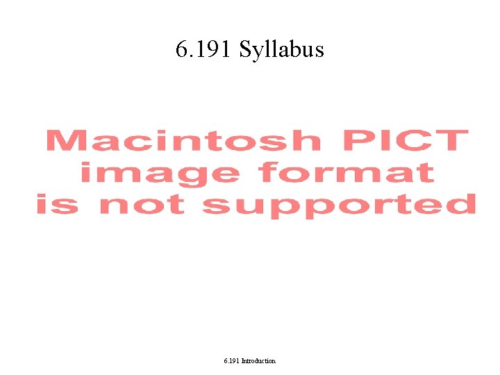 6. 191 Syllabus 6. 191 Introduction 6. 191 Syllabus 6. 191 Introduction