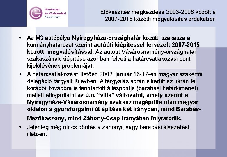 Előkészítés megkezdése 2003 -2006 között a 2007 -2015 közötti megvalósítás érdekében • Az M