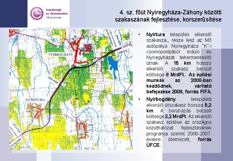 4. sz. főút Nyíregyháza-Záhony közötti szakaszának fejlesztése, korszerűsítése • Nyírtura település elkerülő szakasza, ,