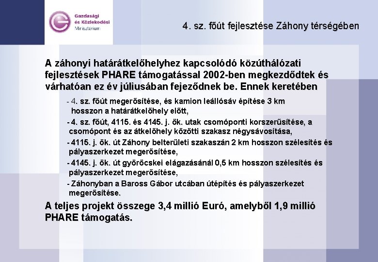 4. sz. főút fejlesztése Záhony térségében A záhonyi határátkelőhelyhez kapcsolódó közúthálózati fejlesztések PHARE támogatással
