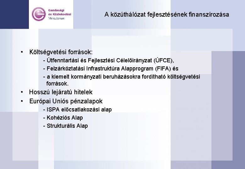 A közúthálózat fejlesztésének finanszírozása • Költségvetési források: - Útfenntartási és Fejlesztési Célelőirányzat (ÚFCE), -