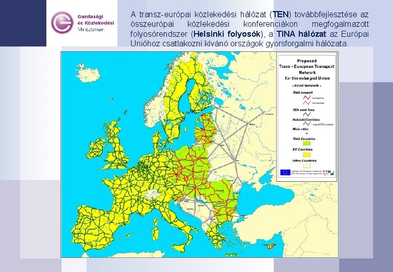 A transz-európai közlekedési hálózat (TEN) továbbfejlesztése az összeurópai közlekedési konferenciákon megfogalmazott folyosórendszer (Helsinki folyosók),