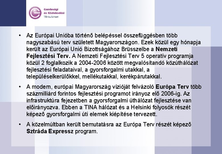  • Az Európai Unióba történő belépéssel összefüggésben több nagyszabású terv született Magyarországon. Ezek