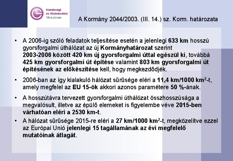 A Kormány 2044/2003. (III. 14. ) sz. Korm. határozata • A 2006 -ig szóló